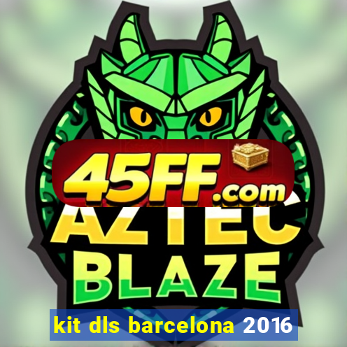 kit dls barcelona 2016